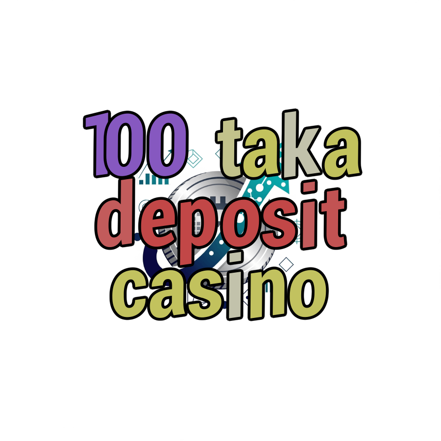 100 taka deposit casino